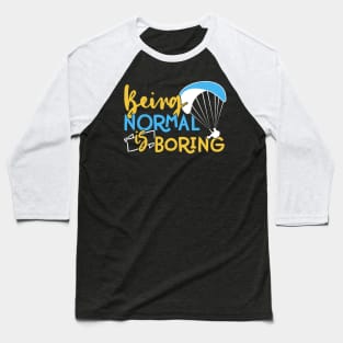 Being Normal is Boring - Adventure Paragliding print Baseball T-Shirt